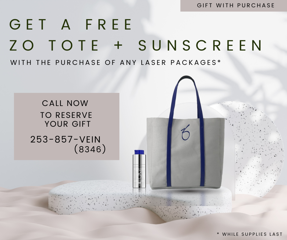 Get a Free ZO Tote + Sunscreen with the purchase of any laser packages (while supplies last) Call now to reserve your gift - 253-857-VEIN (8346)